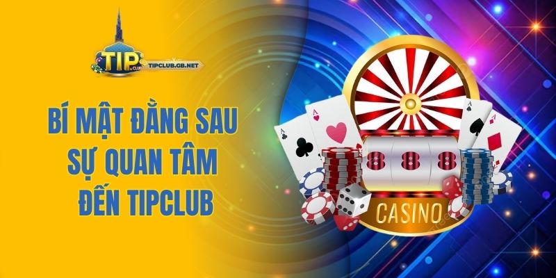 Bí mật đằng sau sự quan tâm đến TIPCLUB