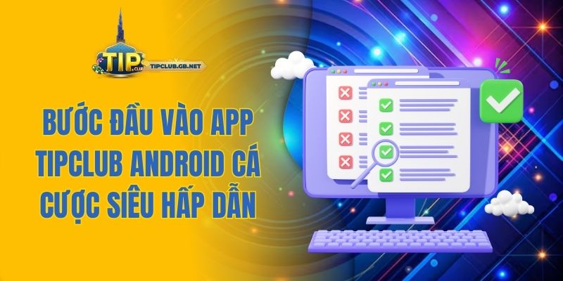 Bước đầu vào App Tipclub Android cá cược siêu hấp dẫn
