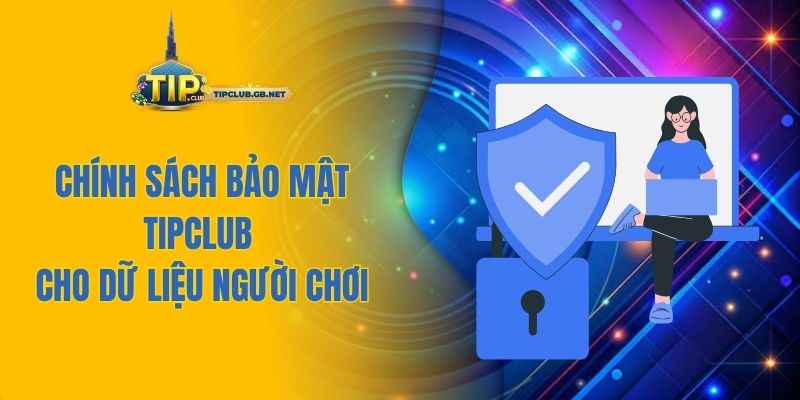 Chính sách bảo mật Tipclub cho dữ liệu người chơi