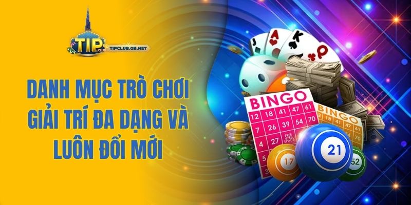 Danh mục trò chơi giải trí đa dạng và luôn đổi mới