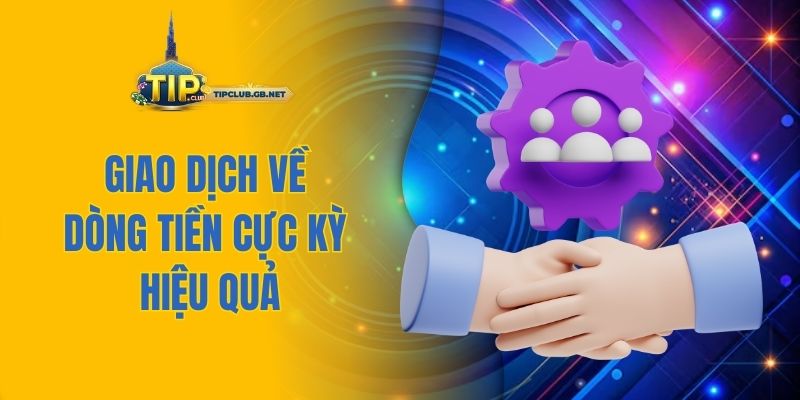 Giao dịch về dòng tiền cực kỳ hiệu quả