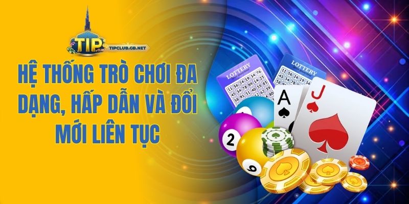 Hệ thống trò chơi bài đa dạng, đổi mới liên tục