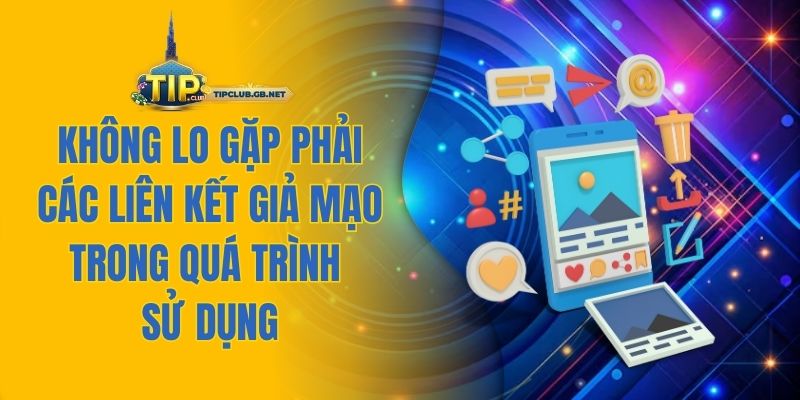 Không lo gặp phải các liên kết giả mạo trong quá trình sử dụng