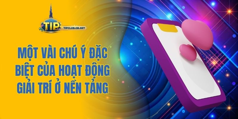 Một vài chú ý đặc biệt của hoạt động giải trí ở nền tảng