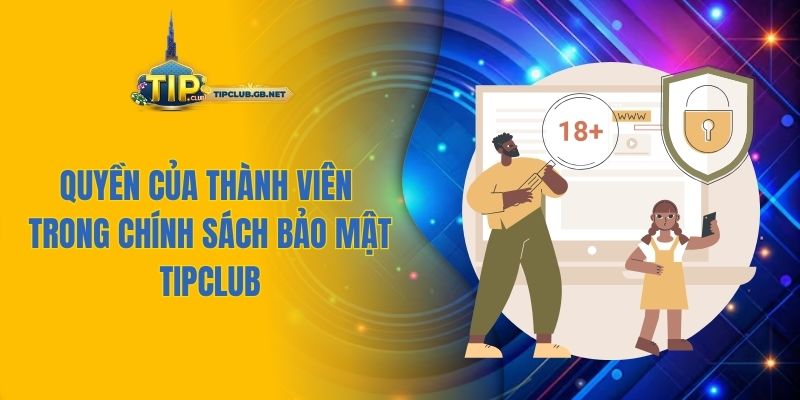 Các quyền của thành viên trong chính sách bảo mật Tipclub