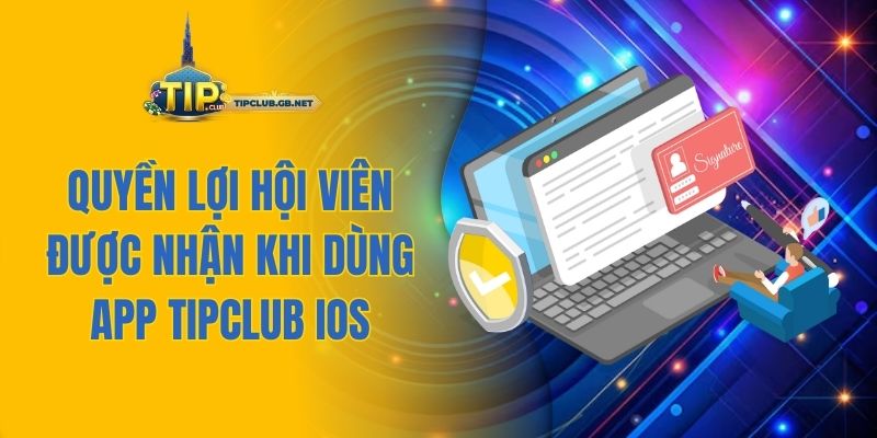 Quyền lợi hội viên được nhận khi dùng app Tipclub iOS