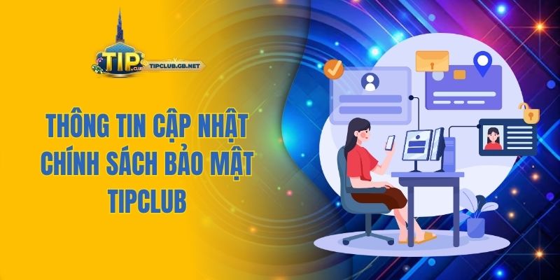 Thông tin cập nhật chính sách bảo mật Tipclub