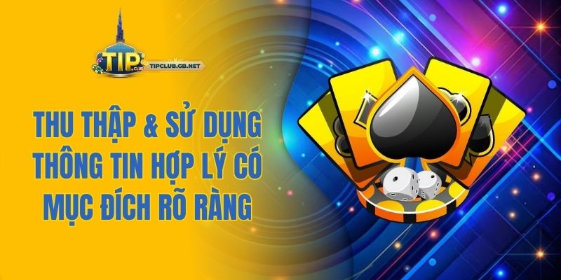 Thu thập & sử dụng thông tin hợp lý có mục đích rõ ràng