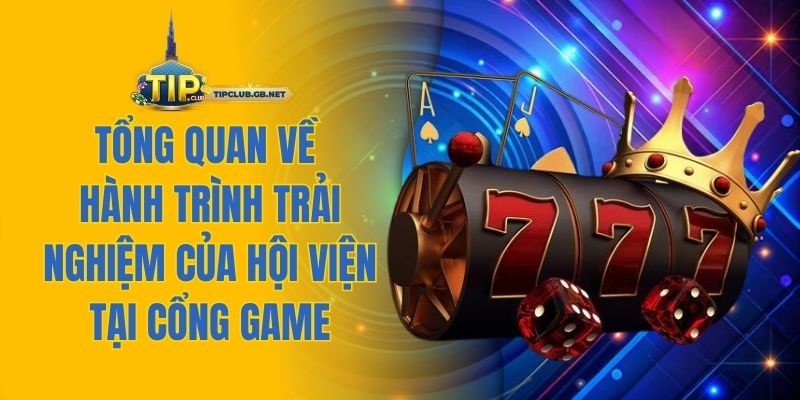 Tổng quan về hành trình trải nghiệm của hội viện tại cổng game