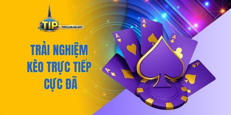 Trải nghiệm kèo trực tiếp cực đã