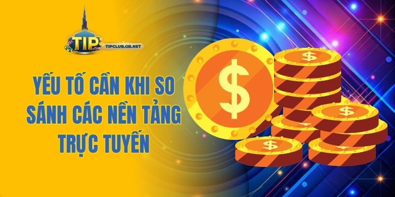 Yếu tố cần khi so sánh các nền tảng trực tuyến